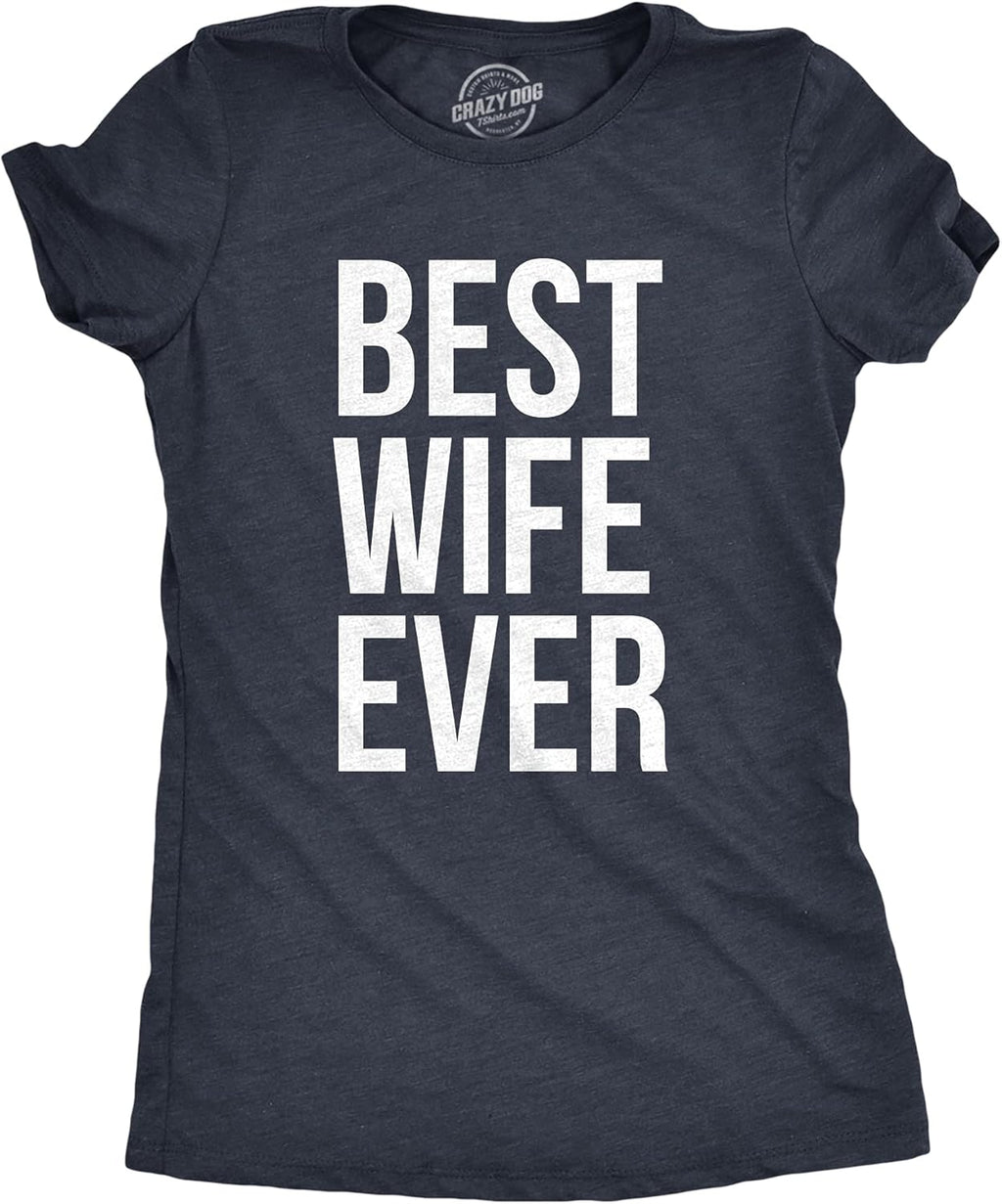 Womens Best Wife Ever T Shirt Cute Graphic Tee for Mom Funny Cool Sarcastic Top