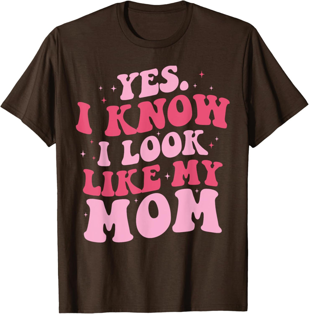 Yes I Know I Look Like My Mom Funny Daughter Mother's Day