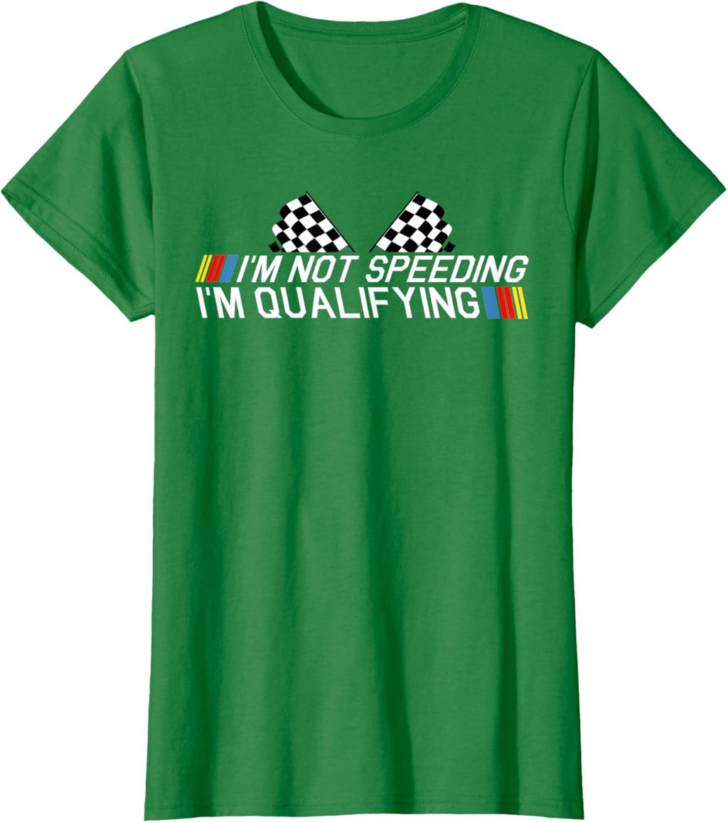Im Not Speeding Im Qualifying T Shirt Race Track Fathers Day