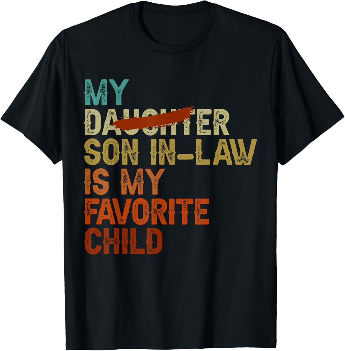My Son In Law Is My Favorite Child Funny - Replaced Daughter
